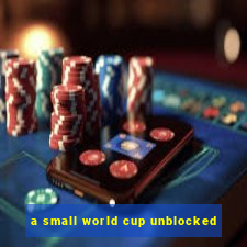 a small world cup unblocked